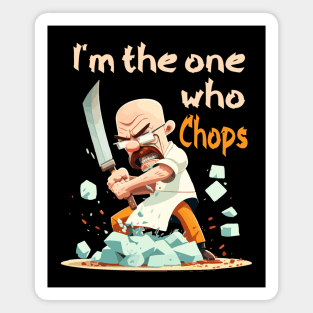 Funny I'm The One Who Chops Chef Heisenberg Magnet